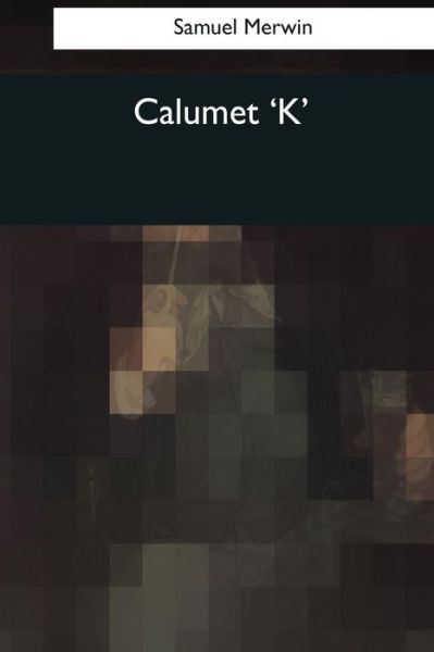 Cover for Henry Kitchell Webster · Calumet 'k' (Taschenbuch) (2017)