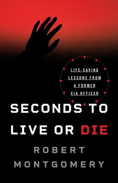 Cover for Robert Montgomery · Seconds to Live or Die: Life-Saving Lessons from a Former CIA Officer (Paperback Bog) (2020)