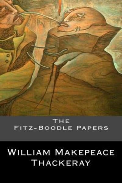 The Fitz-Boodle Papers - William Makepeace Thackeray - Livros - Createspace Independent Publishing Platf - 9781544806488 - 19 de março de 2017