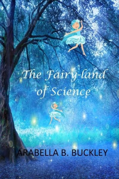 Cover for Arabella B Buckley · The Fairy-Land of Science (Pocketbok) (2017)