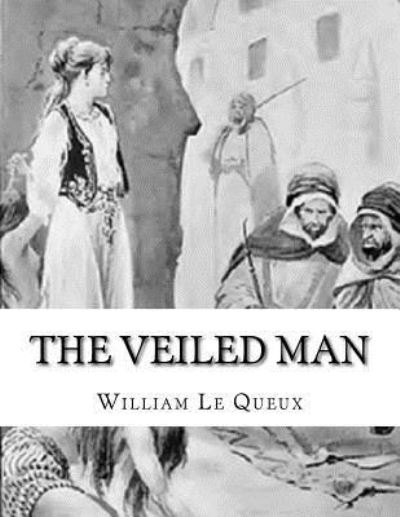 Cover for William Le Queux · The Veiled Man (Paperback Book) (2017)