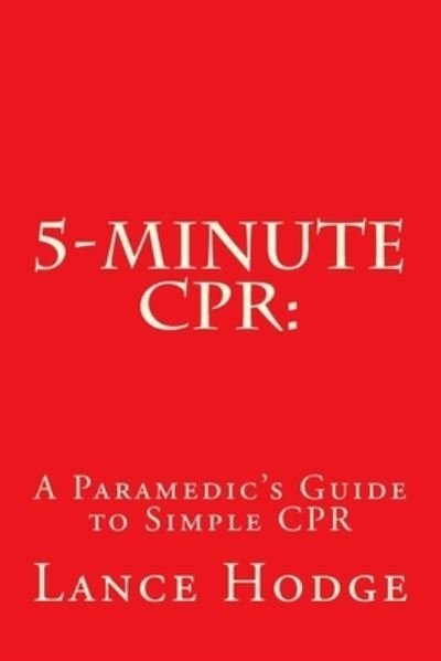 5-Minute CPR - Lance Hodge - Bøker - Createspace Independent Publishing Platf - 9781547285488 - 11. juni 2017