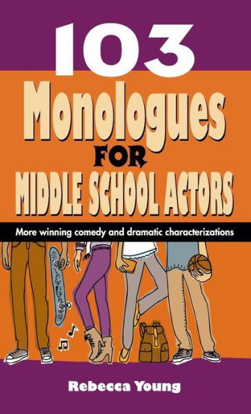 103 Monologues for Middle School Actors - Rebecca Young - Books - Pioneer Drama Serv Inc - 9781566082488 - September 1, 2013