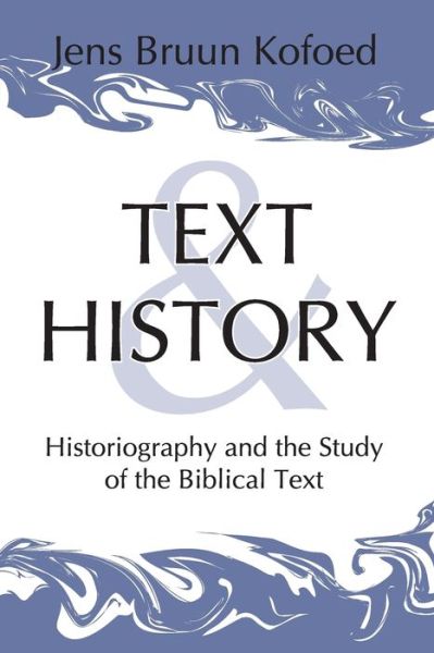 Cover for Jens Bruun Kofoed · Text and History: Historiography and the Study of the Biblical Text (Taschenbuch) (2005)