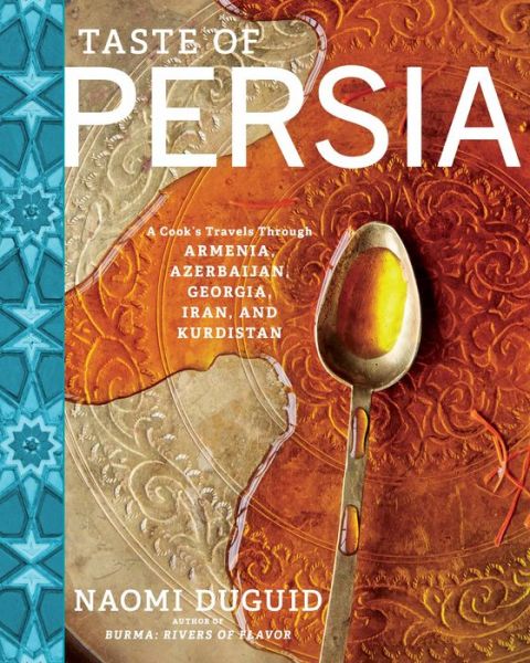 Cover for Naomi Duguid · Taste of Persia: A Cook's Travels Through Armenia, Azerbaijan, Georgia, Iran, and Kurdistan (Hardcover Book) (2016)