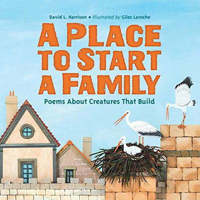 Cover for David L. Harrison · Place to Start a Family: Poems About Creatures That Build (Inbunden Bok) (2018)