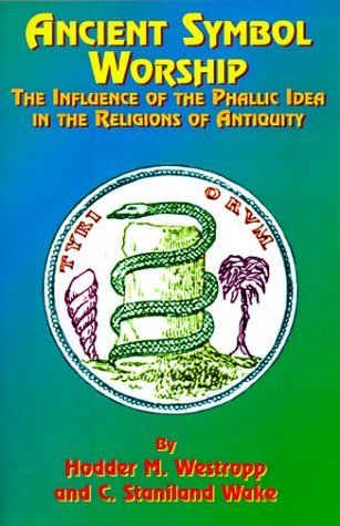 Cover for C. Staniland Wake · Ancient Symbol Worship: the Influence of the Phallic Idea in the Religions of Antiquity (Paperback Book) (1999)