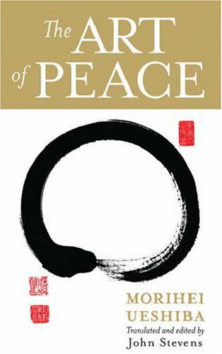 The Art of Peace - Morihei Ueshiba - Kirjat - Shambhala Publications Inc - 9781590304488 - tiistai 3. huhtikuuta 2007