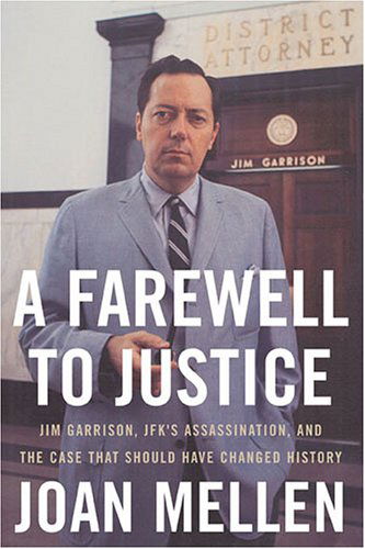 Cover for Joan Mellen · A Farewell to Justice: Jim Garrison, JFK's Assassination, and the Case That Should Have Changed History (Paperback Book) [New edition] (2007)