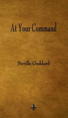 Cover for Neville Goddard · At Your Command (Hardcover Book) (2015)