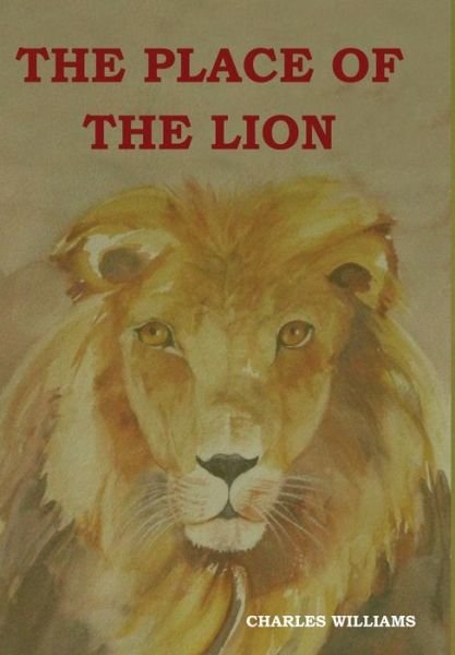 The Place of the Lion - Charles Williams - Books - Indoeuropeanpublishing.com - 9781604449488 - July 21, 2018