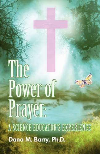 Cover for Dana Barry · The Power of Prayer a Science Educator's Experience (Taschenbuch) (2009)
