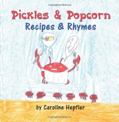 Cover for Caroline Hepfler · Pickles &amp; Popcorn: Recipes &amp; Rhymes (Paperback Book) (2011)