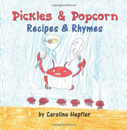 Cover for Caroline Hepfler · Pickles &amp; Popcorn: Recipes &amp; Rhymes (Paperback Book) (2011)