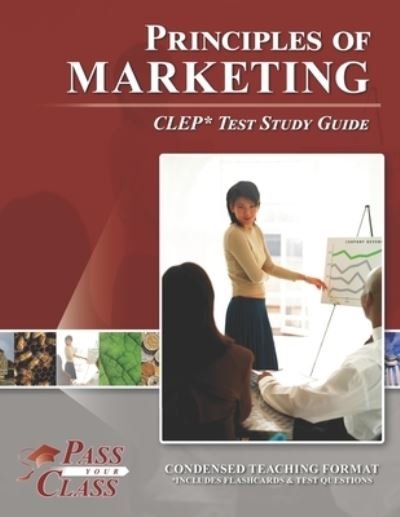 Principles of Marketing CLEP Test Study Guide - Passyourclass - Livros - Breely Crush Publishing - 9781614336488 - 30 de janeiro de 2020