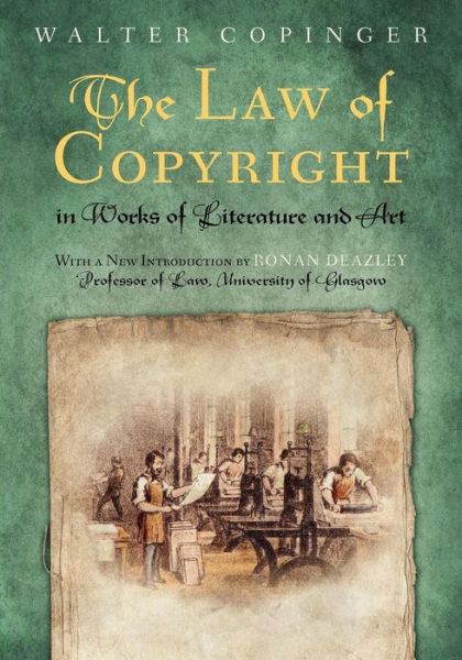 Cover for Walter Copinger · The Law of Copyright, in Works of Literature and Art: Including That of Drama, Music, Engraving, Sculpture, Painting, Photography and Ornamental and Useful Designs; Together with International and Foreign Copyright, with the Statutes Relating Thereto, and (Paperback Book) (2012)