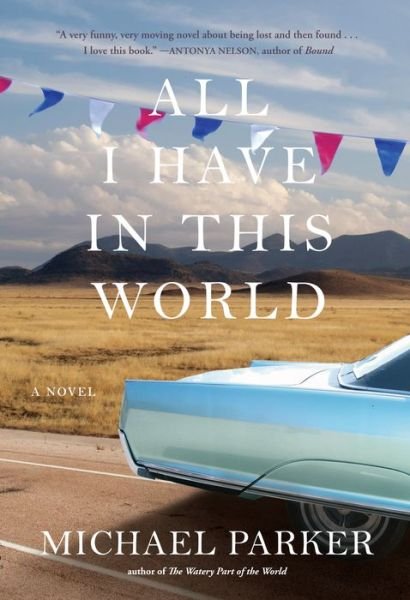 Cover for Michael Parker · All I Have in This World: A Novel (Paperback Bog) (2014)