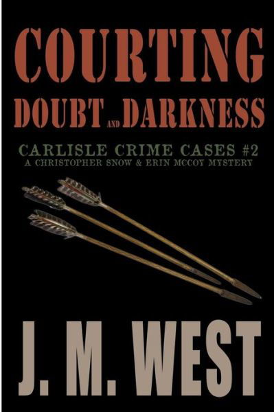 J. M. West · Courting Doubt and Darkness: a Christopher Snow & Erin Mccoy Mystery (Carlisle Crime Cases) (Volume 2) (Paperback Book) (2015)