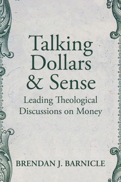 Cover for Brendan J. Barnicle · Talking Dollars and Sense: Leading Theological Discussions on Money (Paperback Book) (2022)