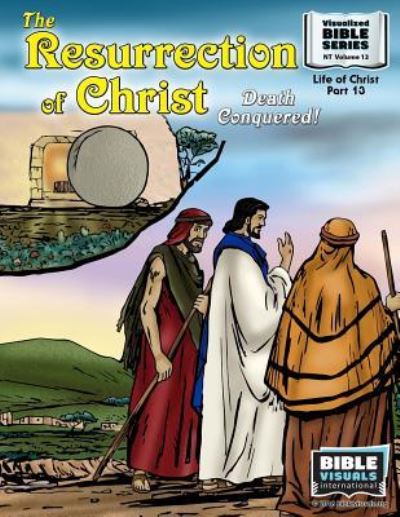 Cover for Bible Visuals International · The Resurrection : Death Conquered! : New Testament Volume 13 (Paperback Book) (2018)