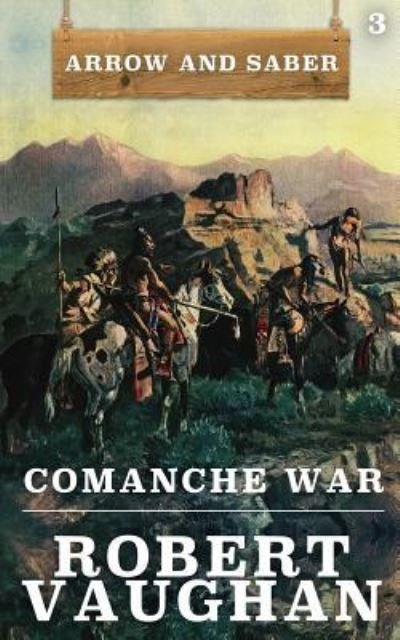 Cover for Robert Vaughan · Comanche War: Arrow and Saber Book 3 - Arrow and Saber (Pocketbok) (2018)