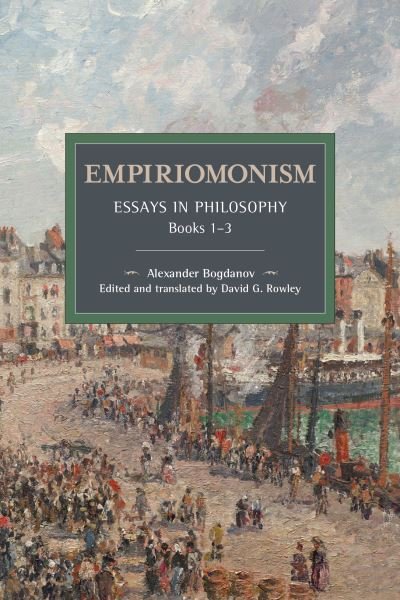 Empiriomonism: Essays in Philosophy, Books 13 - Historical Materialism - Alexander Bogdanov - Books - Haymarket Books - 9781642593488 - December 1, 2020
