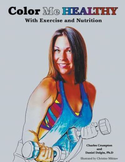Cover for Daniel Dolgin Ph D · Color Me Healthy With Exercise and Nutrition (Paperback Book) (2019)
