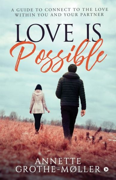 Cover for Annette Grothe-Moller · Love is Possible: A Guide to Connect to the Love within You and Your Partner (Paperback Book) (2019)