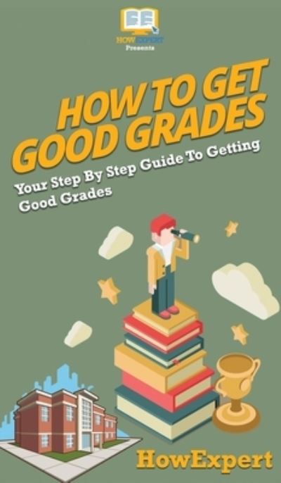 Cover for Howexpert · How To Get Good Grades (Hardcover Book) (2020)