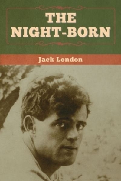The Night-Born - Jack London - Bücher - Bibliotech Press - 9781647994488 - 27. April 2020