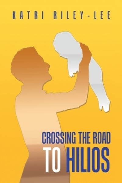 Cover for Katri Riley-Lee · Crossing the Road to Hilios (Paperback Book) (2020)