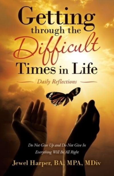 Cover for Jewel Harper Ba Mpa MDIV · Getting Through the Difficult Times in Life (Paperback Bog) (2021)