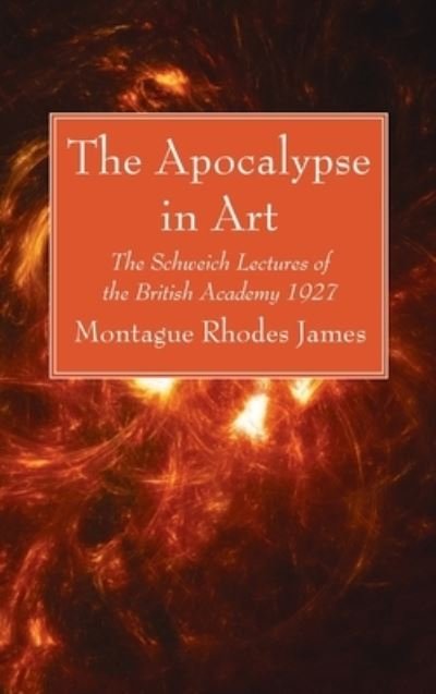 Cover for Montague Rhodes James · The Apocalypse in Art: The Schweich Lectures of the British Academy 1927 (Inbunden Bok) (2021)