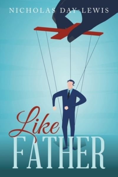 Like Father - Nicholas Day-Lewis - Books - Xlibris Corporation LLC - 9781669831488 - September 27, 2022