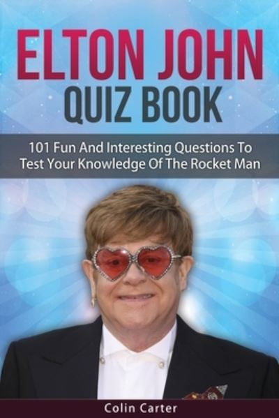 Elton John Quiz Book - Colin Carter - Kirjat - Independently Published - 9781686137488 - keskiviikko 14. elokuuta 2019