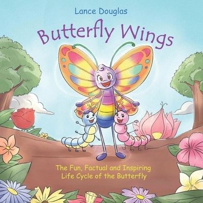 Cover for Lance Douglas · Butterfly Wings - The Fun, Factual and Inspiring Life Cycle of the Butterfly (Paperback Book) (2019)