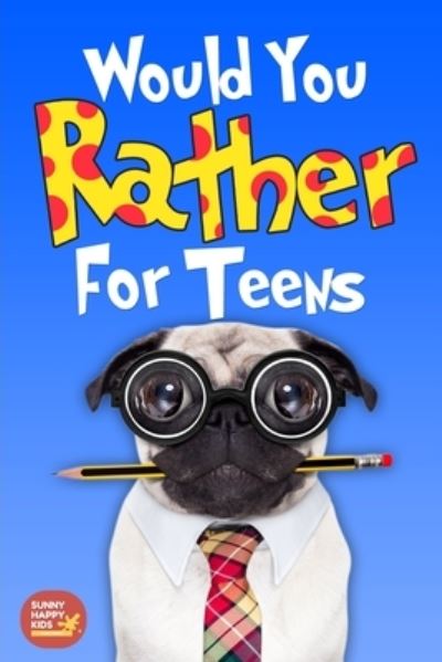 Cover for Sunny Happy Kids · Would You Rather For Teens (Paperback Book) (2019)