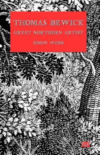 Thomas Bewick - Simon Webb - Books - Independently Published - 9781723702488 - September 14, 2018