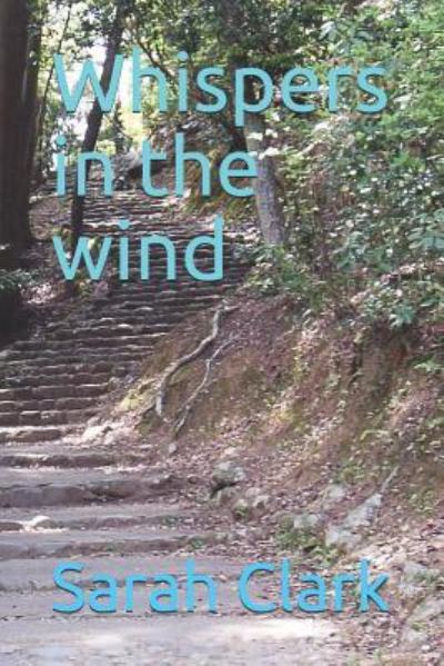 Whispers in the Wind - Sarah Clark - Books - Independently Published - 9781731437488 - November 21, 2018