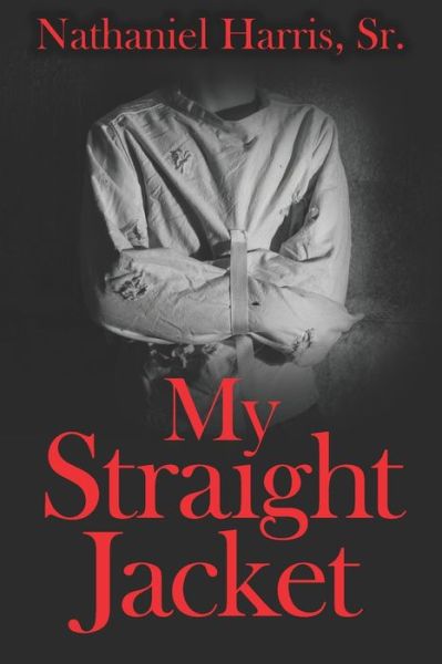 Cover for Nathaniel Harris Sr · My Straight Jacket (Paperback Book) (2019)