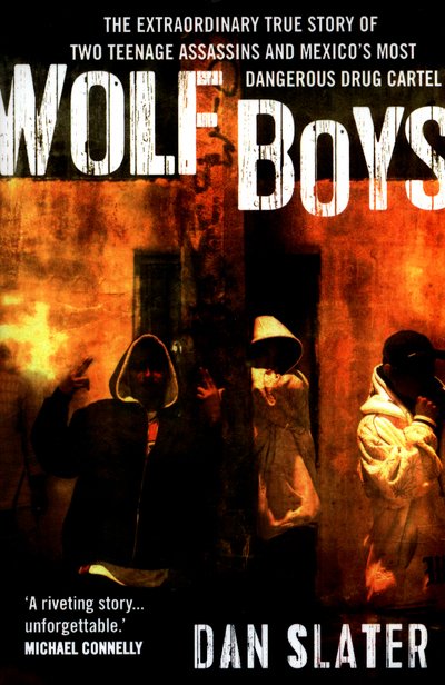 Cover for Dan Slater · Wolf Boys: The extraordinary true story of two teenage assassins and Mexico's most dangerous drug cartel (Taschenbuch) [Main edition] (2017)