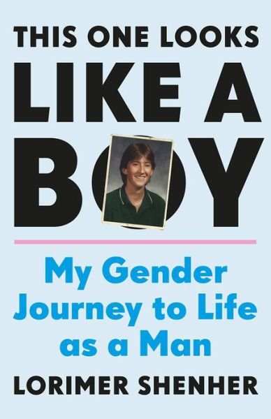 Cover for Lorimer Shenher · This One Looks Like a Boy: My Gender Journey to Life as a Man (Hardcover Book) (2019)