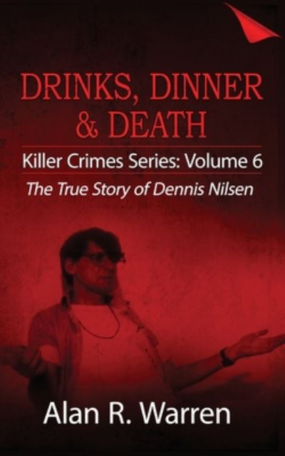 Cover for Alan R Warren · Dinner, Drinks &amp; Death; The True Story of Dennis Nilsen (Pocketbok) [Large type / large print edition] (2020)