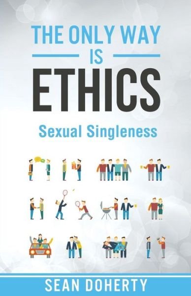 The Only Way is Ethics - Sexual Singleness - Sean Doherty - Bücher - Authentic - 9781780781488 - 6. Juli 2015