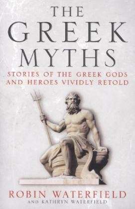 Cover for Robin Waterfield · The Greek Myths: Stories of the Greek Gods and Heroes Vividly Retold (Paperback Bog) (2013)