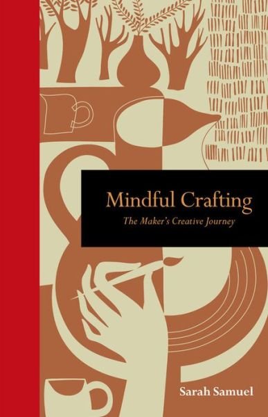 Cover for Sarah Samuel · Mindful Crafting: The Maker's Creative Journey - Mindfulness series (Inbunden Bok) (2018)
