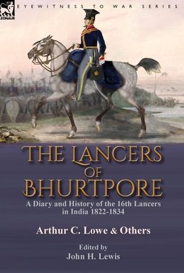 Cover for Arthur C Lowe · The Lancers of Bhurtpore (Hardcover Book) (2020)