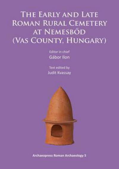 Cover for The Early and Late Roman Rural Cemetery at Nemesbod (Vas County, Hungary) - Archaeopress Roman Archaeology (Paperback Book) (2015)