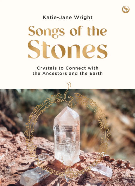 Cover for Katie-Jane Wright · Songs of the Stones: Crystals to Connect with the Ancestors and the Earth (Paperback Book) [0 New edition] (2025)