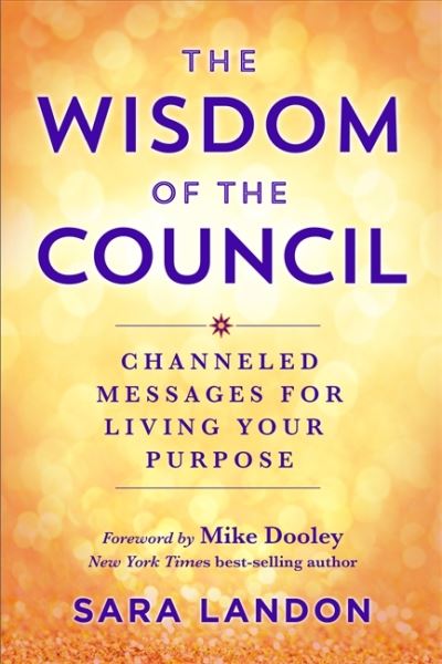 Cover for Sara Landon · The Wisdom of The Council: Channelled Messages for Living Your Purpose (Paperback Book) (2022)